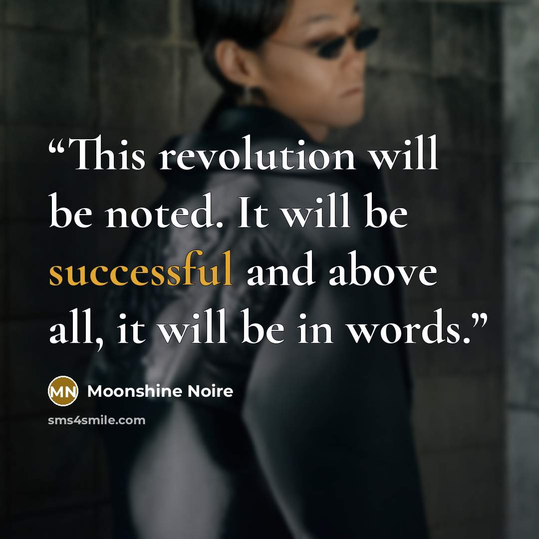 “This revolution will be noted. It will be successful and above all, it will be in words.” quote by Moonshine Noire
