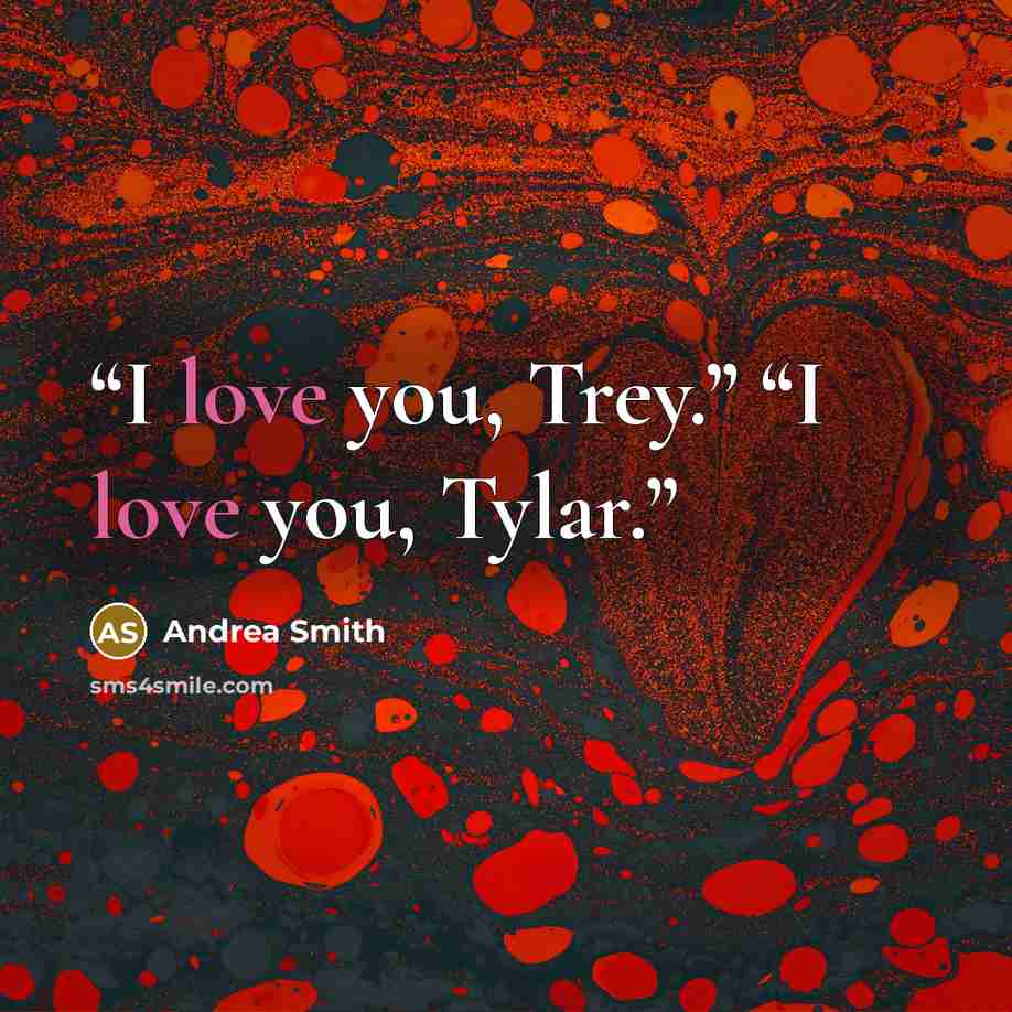 “I love you, Trey.” “I love you, Tylar.” quote by Andrea Smith