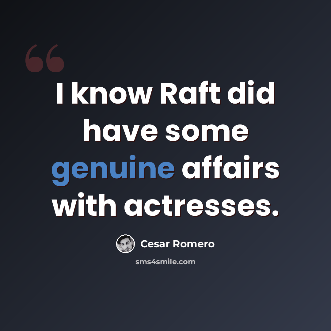 “I know Raft did have some genuine affairs with actresses.” quote by Cesar Romero