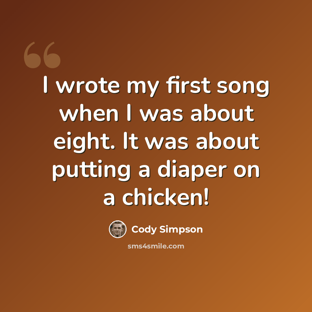 “I wrote my first song when I was about eight. It was about putting a diaper on a chicken!” quote by Cody Simpson