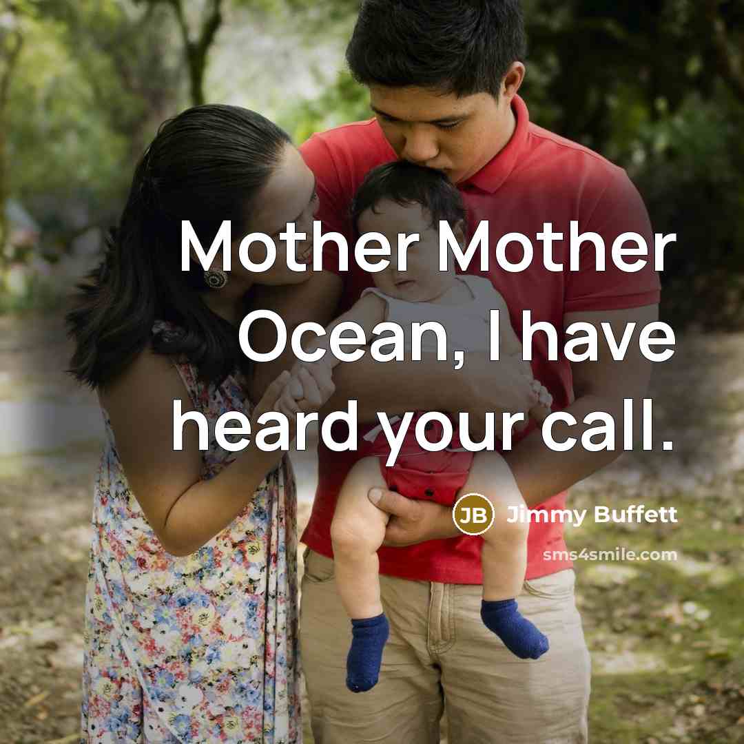 “Mother Mother Ocean, I have heard your call.” quote by Jimmy Buffett