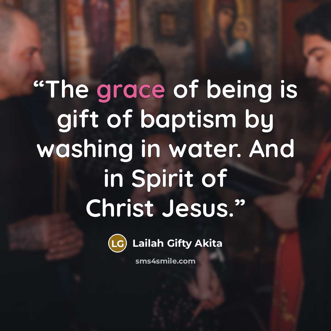 “The grace of being is gift of baptism by washing in water. And in Spirit of Christ Jesus.” quote by Lailah Gifty Akita