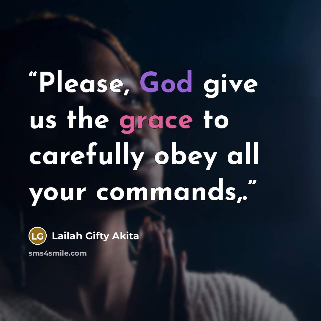 “Please, God give us the grace to carefully obey all your commands,.” quote by Lailah Gifty Akita