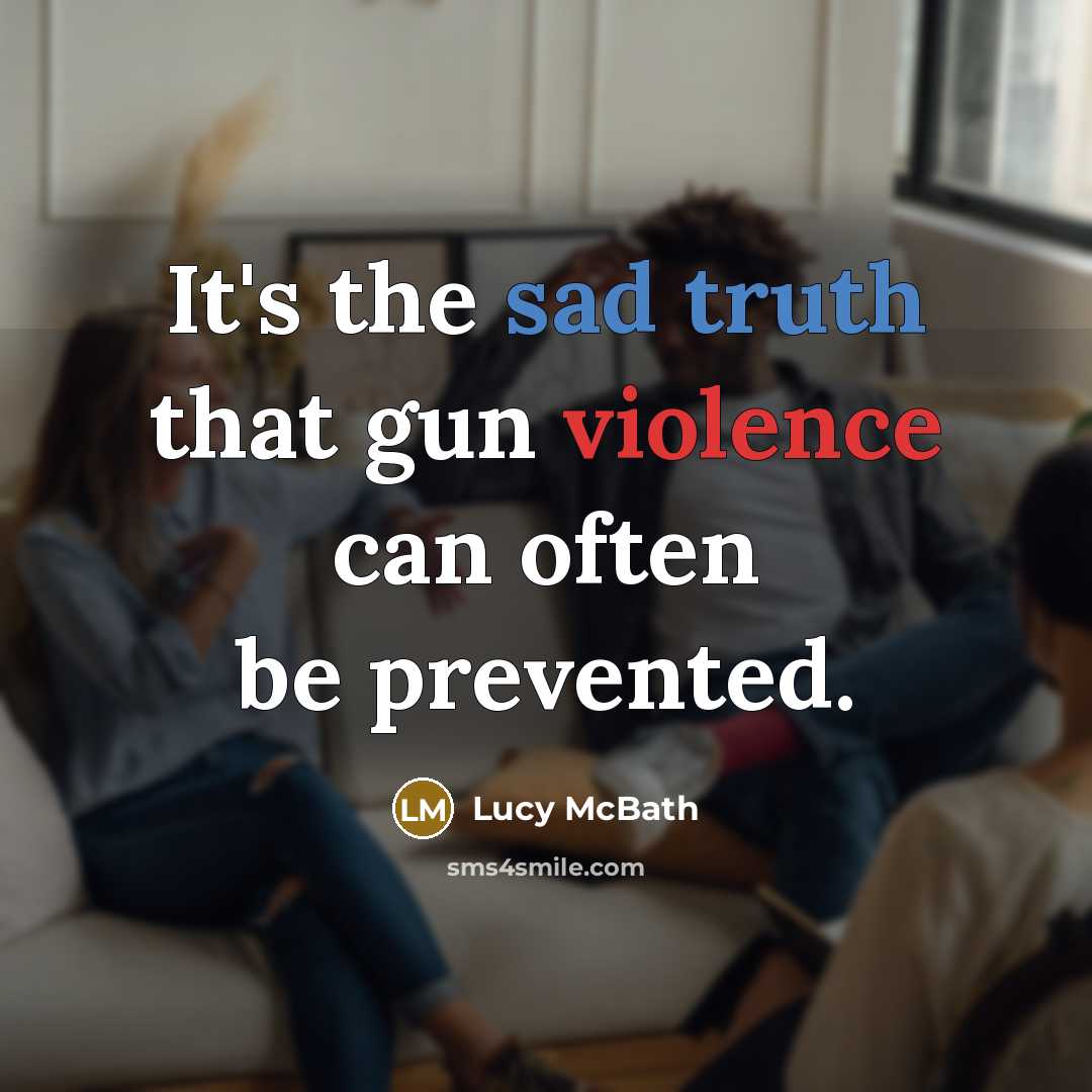 “It's the sad truth that gun violence can often be prevented.” quote by Lucy McBath