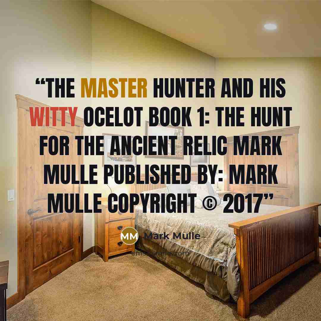 “The Master Hunter and His Witty Ocelot Book 1: The Hunt for the Ancient Relic Mark Mulle PUBLISHED BY: Mark Mulle Copyright © 2017” quote by Mark Mulle