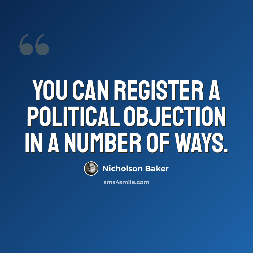 “You can register a political objection in a number of ways.” quote by Nicholson Baker