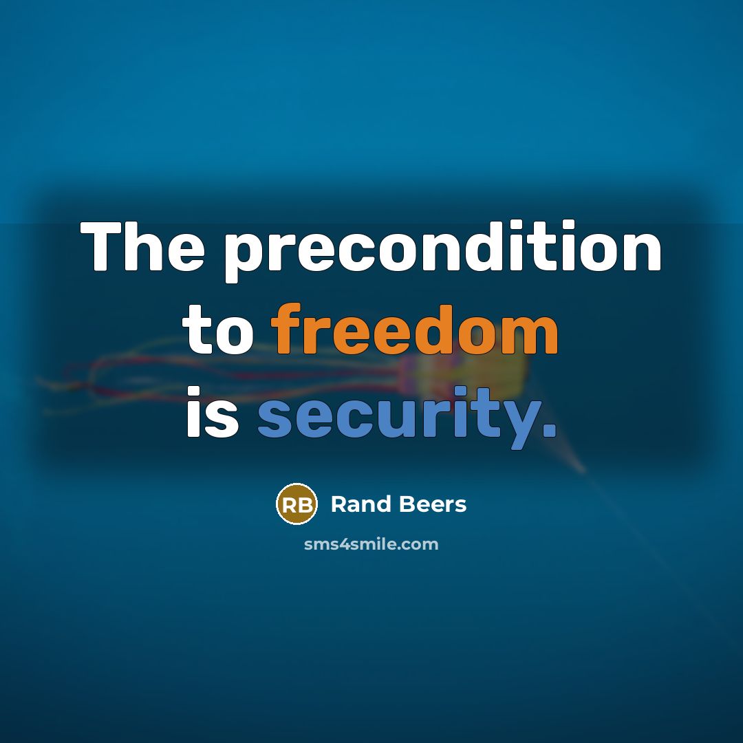 “The precondition to freedom is security.” quote by Rand Beers