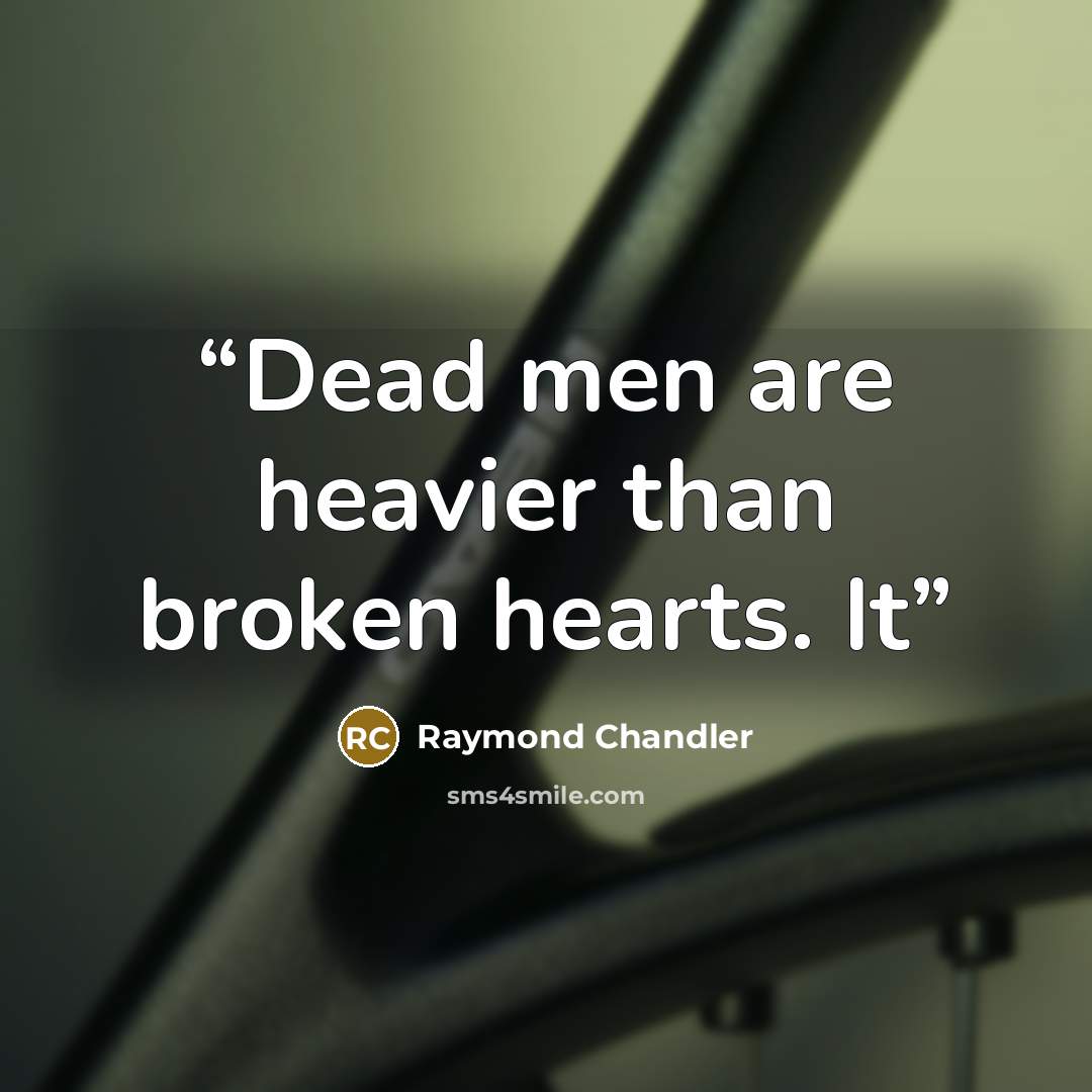 “Dead men are heavier than broken hearts. It” quote by Raymond Chandler