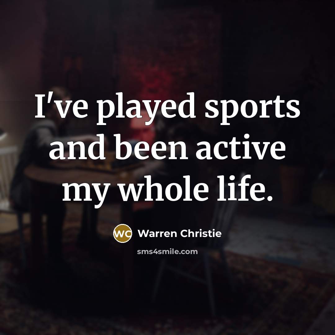 “I've played sports and been active my whole life.” quote by Warren Christie