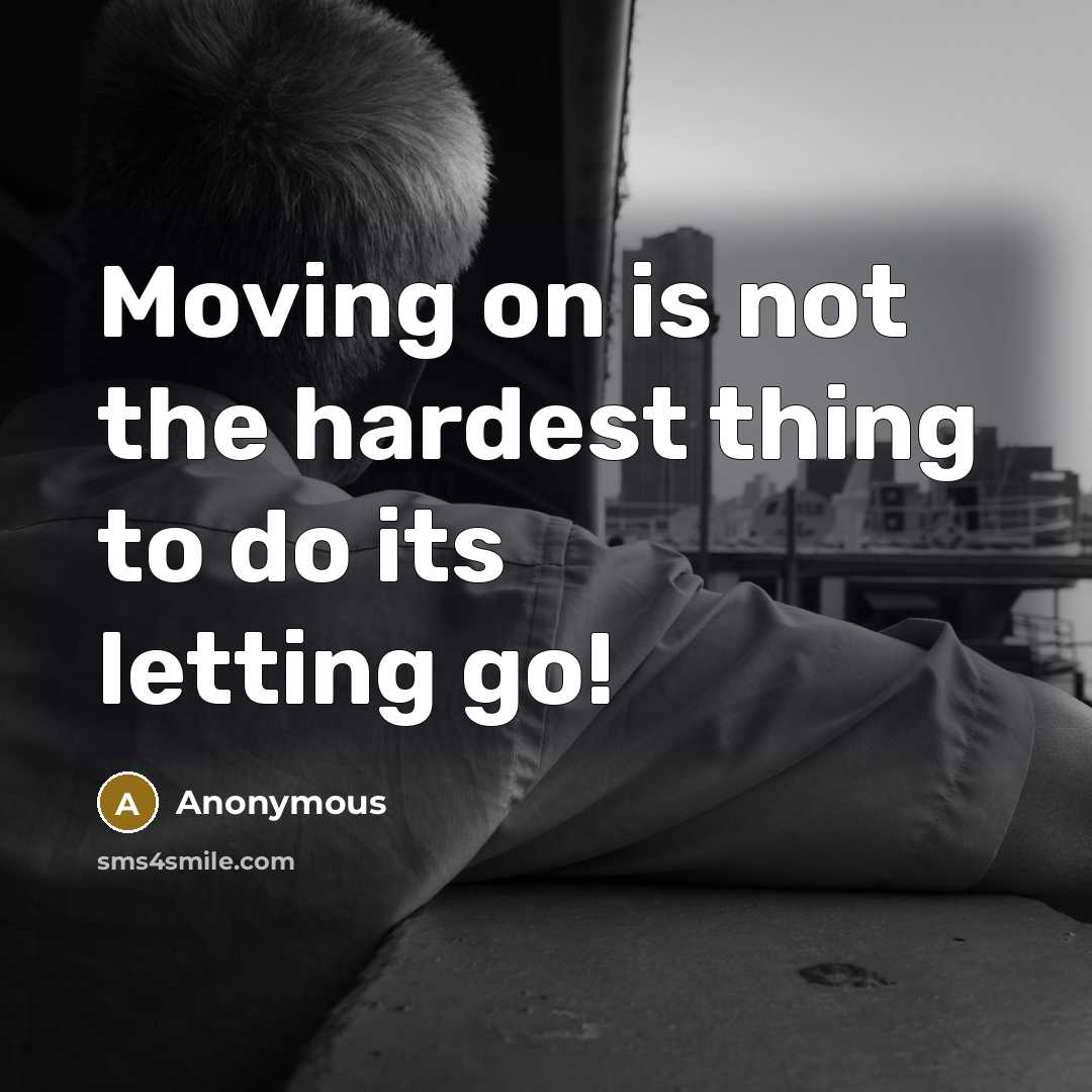 “Moving on is not the hardest thing to do its letting go!” quote by Anonymous