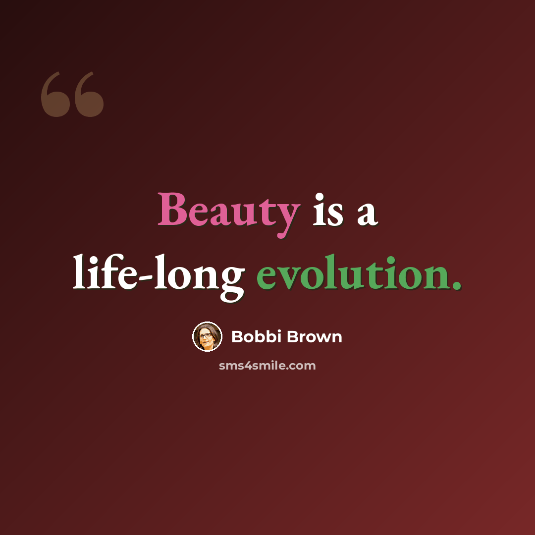 “Beauty is a life-long evolution.” quote by Bobbi Brown