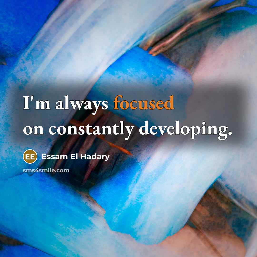 “I'm always focused on constantly developing.” quote by Essam El Hadary