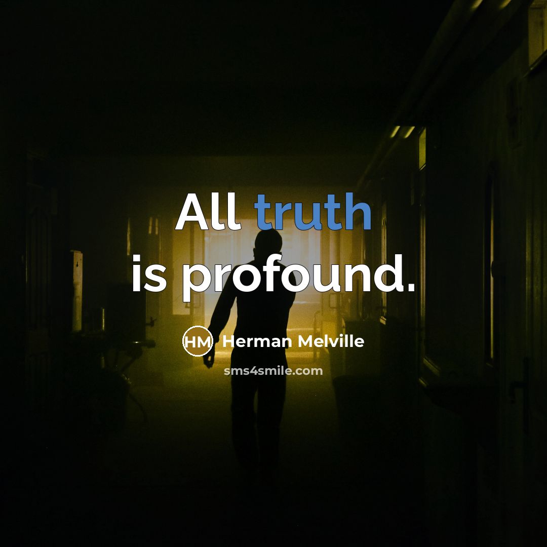 “All truth is profound.” quote by Herman Melville