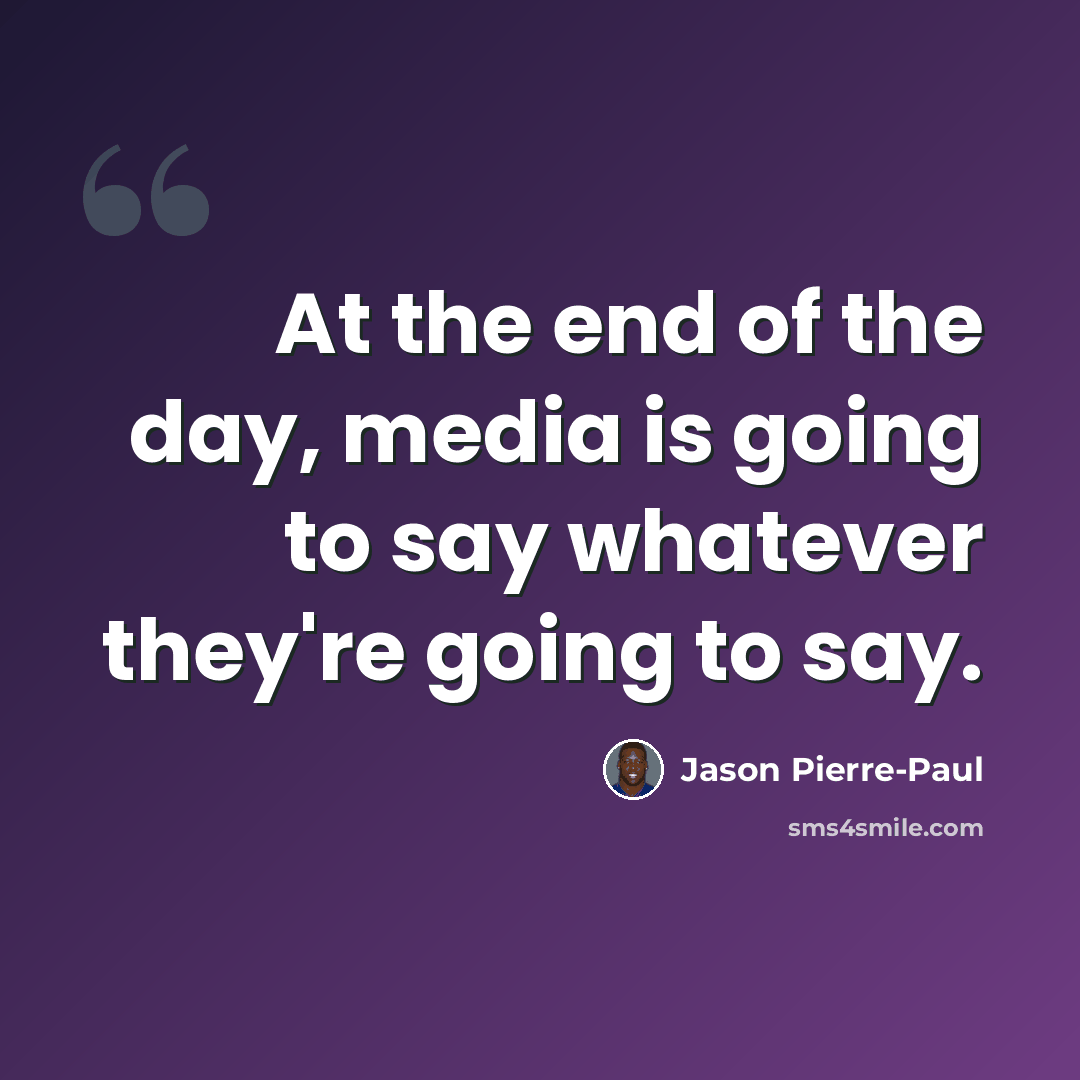 “At the end of the day, media is going to say whatever they're going to say.” quote by Jason Pierre-Paul