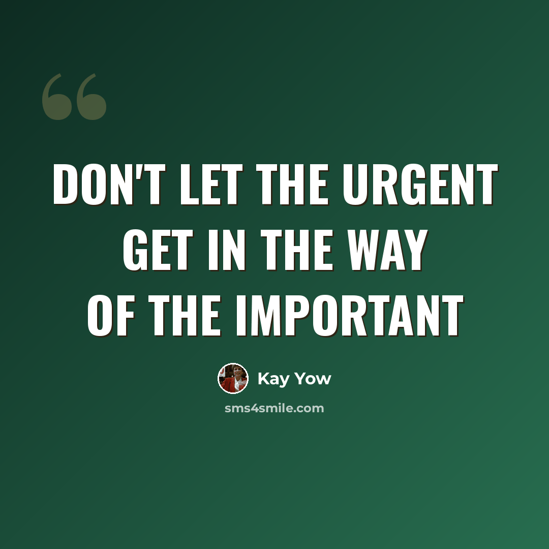 “Don't let the urgent get in the way of the important” quote by Kay Yow