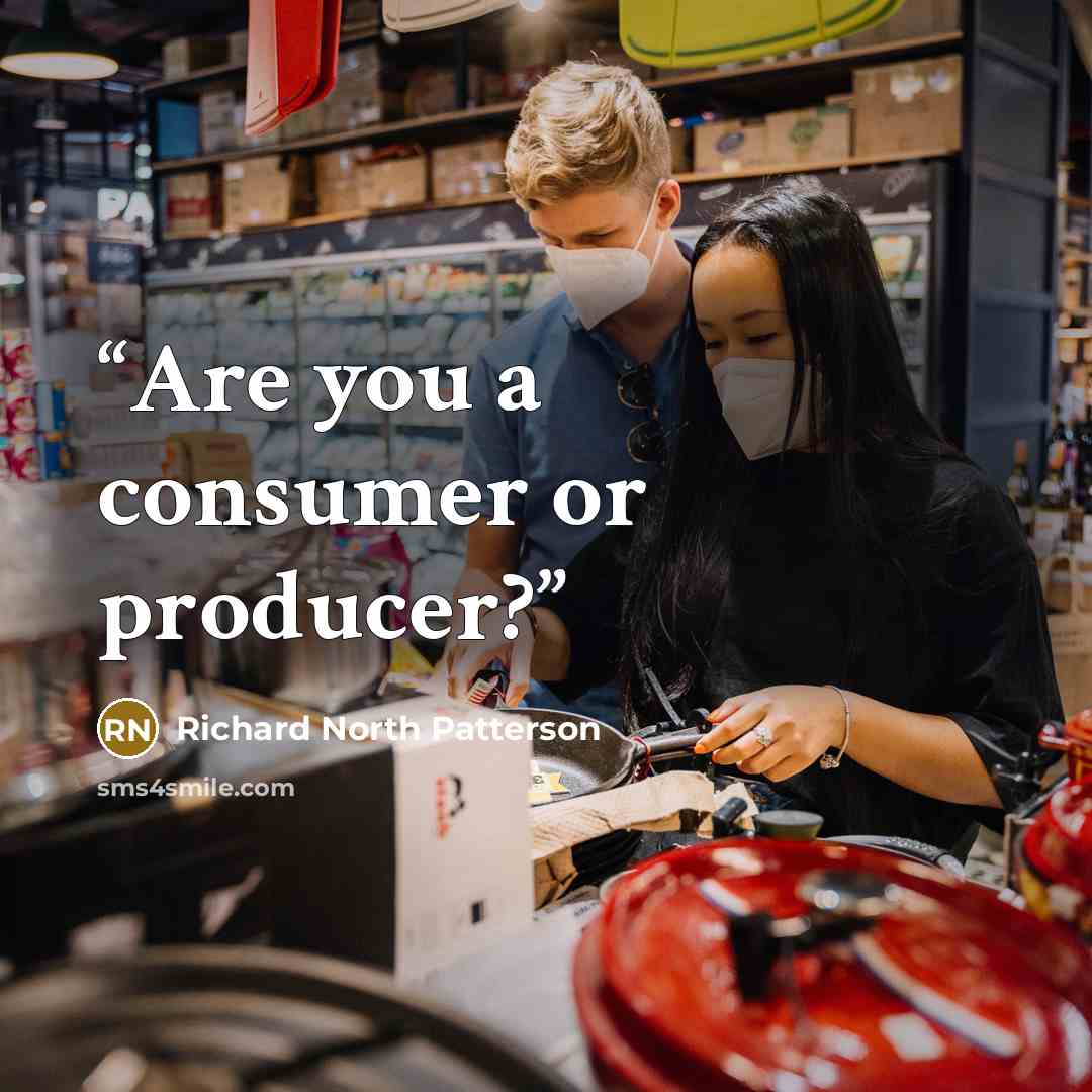 “Are you a consumer or producer?” quote by Richard North Patterson