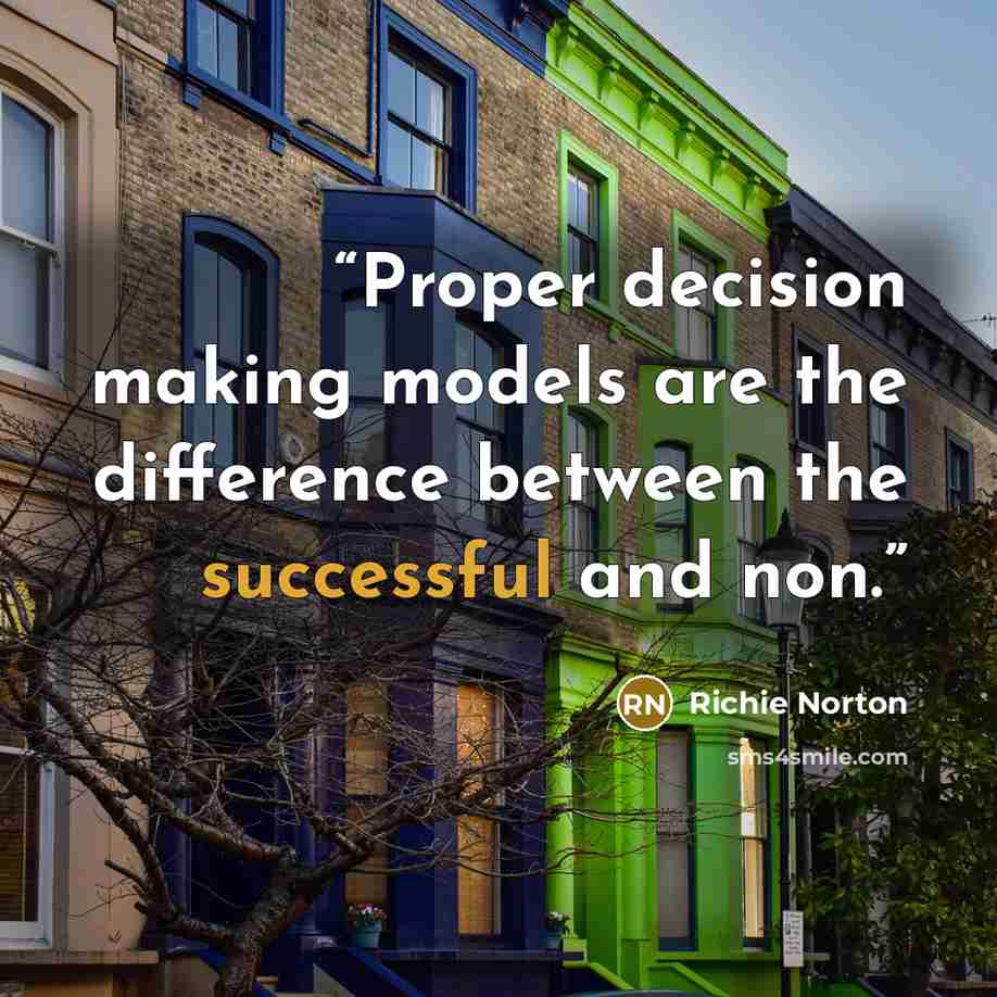 “Proper decision making models are the difference between the successful and non.” quote by Richie Norton