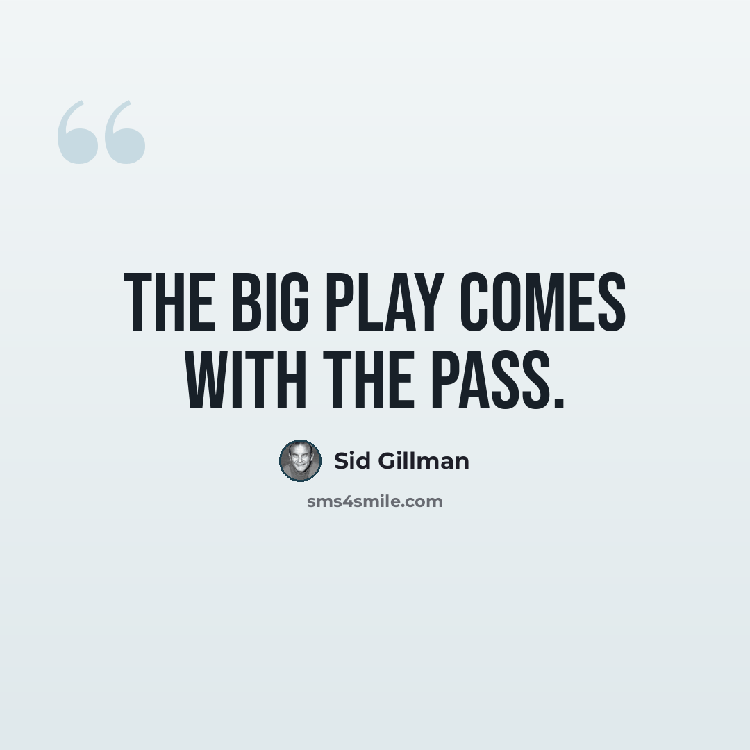 “The big play comes with the pass.” quote by Sid Gillman