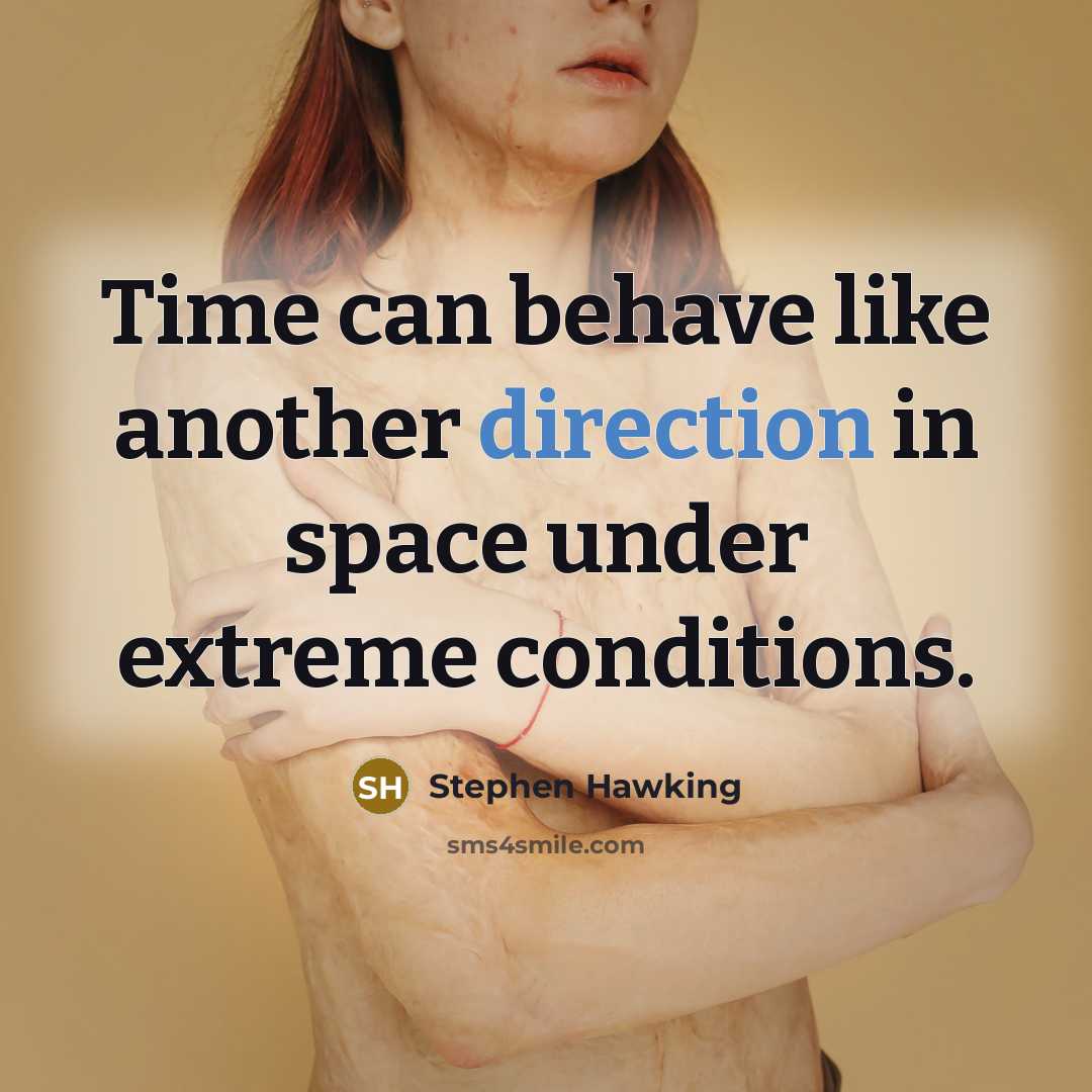“Time can behave like another direction in space under extreme conditions.” quote by Stephen Hawking