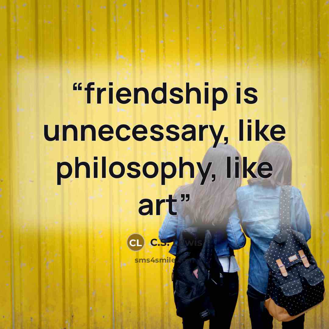 “friendship is unnecessary, like philosophy, like art” quote by c.s. lewis