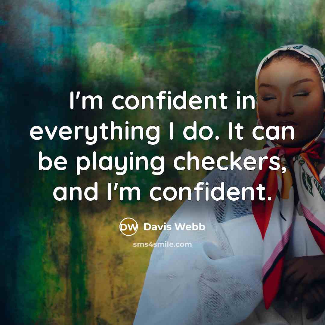 “I'm confident in everything I do. It can be playing checkers, and I'm confident.” quote by Davis Webb