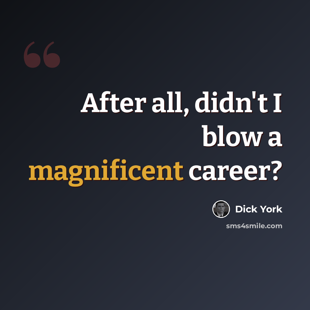 “After all, didn't I blow a magnificent career?” quote by Dick York