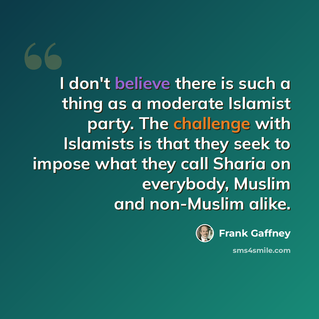 “I don't believe there is such a thing as a moderate Islamist party. The challenge with Islamists is that they seek to impose what they call Sharia on everybody, Muslim and non-Muslim alike.” quote by Frank Gaffney