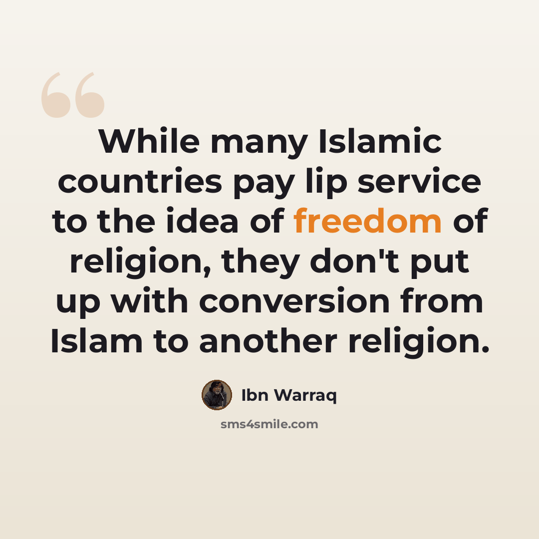 “While many Islamic countries pay lip service to the idea of freedom of religion, they don't put up with conversion from Islam to another religion.” quote by Ibn Warraq