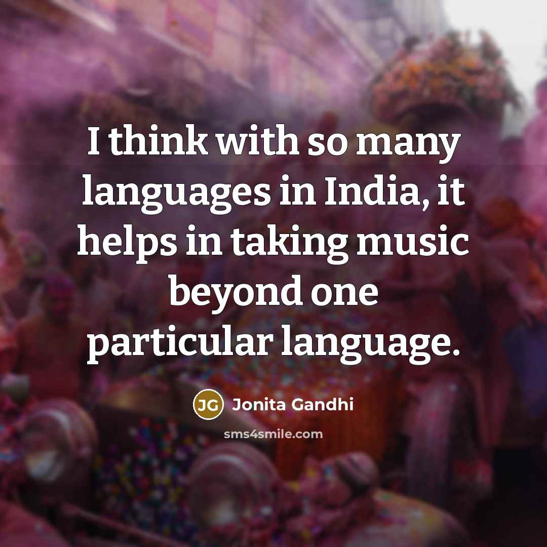 “I think with so many languages in India, it helps in taking music beyond one particular language.” quote by Jonita Gandhi
