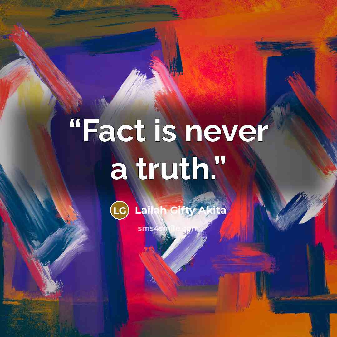 “Fact is never a truth.” quote by Lailah Gifty Akita