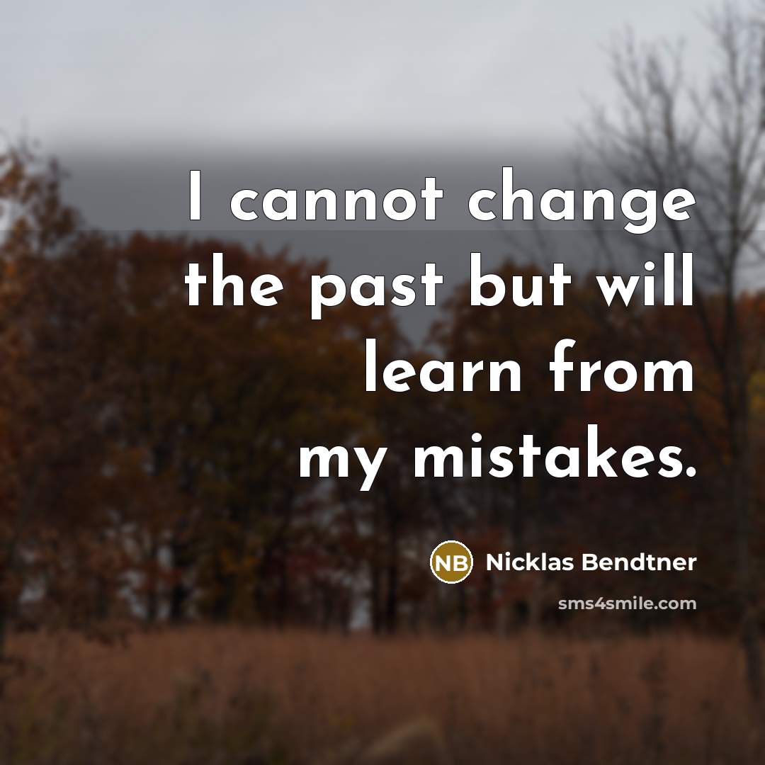 “I cannot change the past but will learn from my mistakes.” quote by Nicklas Bendtner
