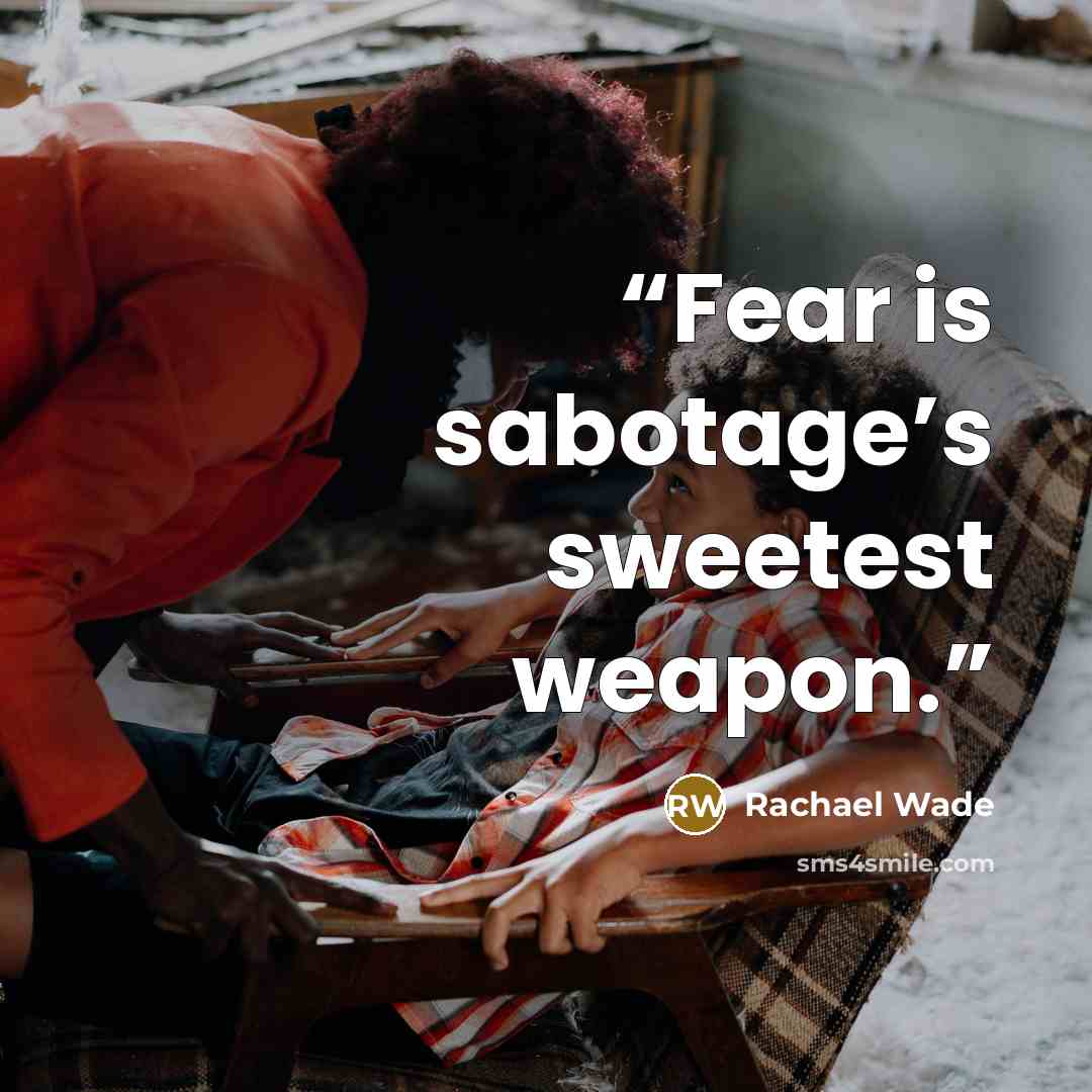 “Fear is sabotage’s sweetest weapon.” quote by Rachael Wade