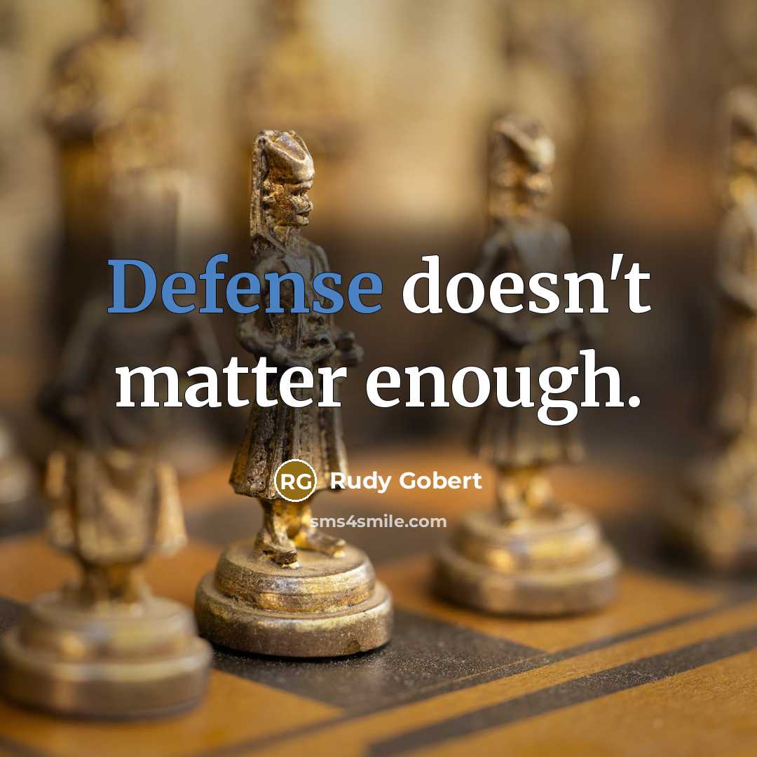 “Defense doesn't matter enough.” quote by Rudy Gobert