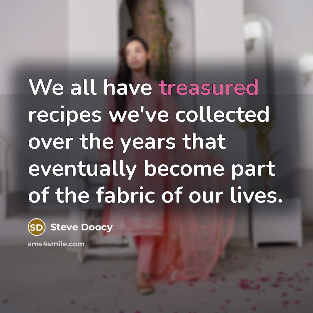 “We all have treasured recipes we've collected over the years that eventually become part of the fabric of our lives.” quote by Steve Doocy