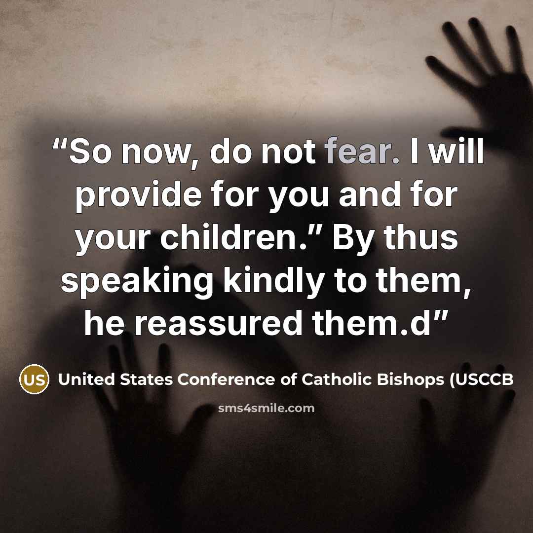 “So now, do not fear. I will provide for you and for your children.” By thus speaking kindly to them, he reassured them.d” quote by United States Conference of Catholic Bishops (USCCB