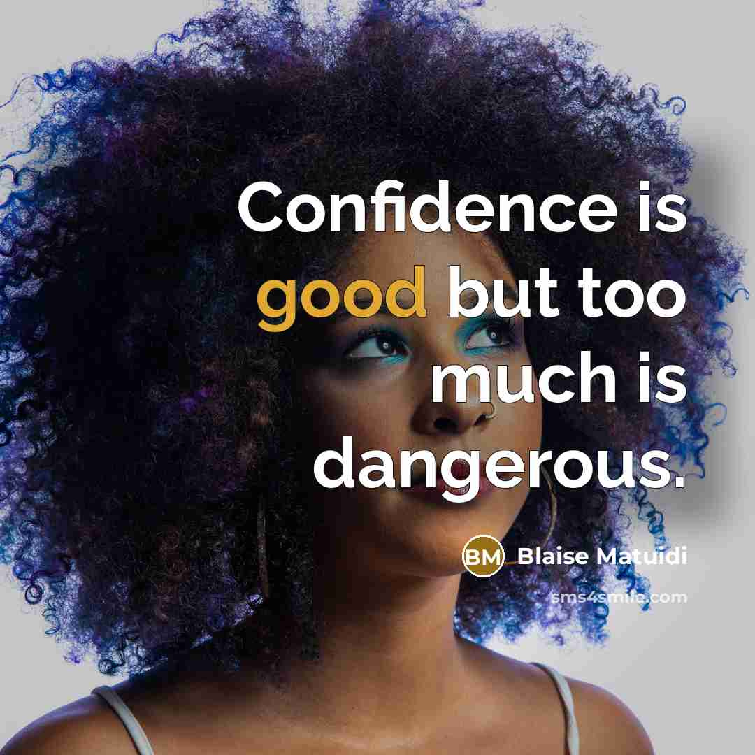 “Confidence is good but too much is dangerous.” quote by Blaise Matuidi