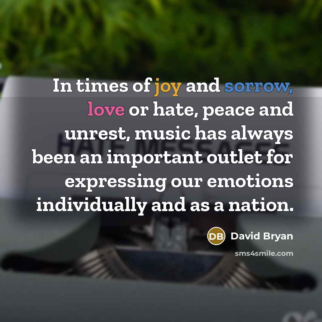 “In times of joy and sorrow, love or hate, peace and unrest, music has always been an important outlet for expressing our emotions individually and as a nation.” quote by David Bryan