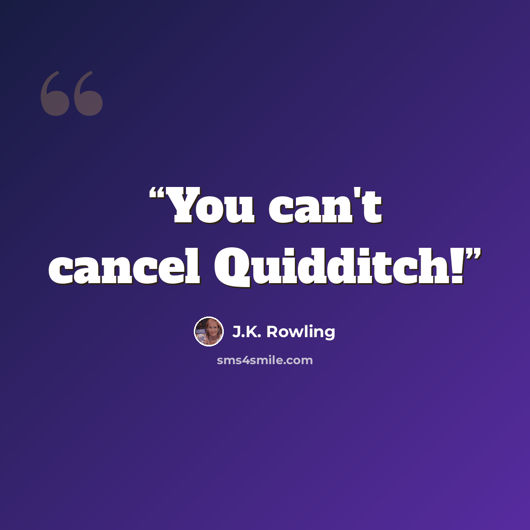 “You can't cancel Quidditch!” quote by J.K. Rowling