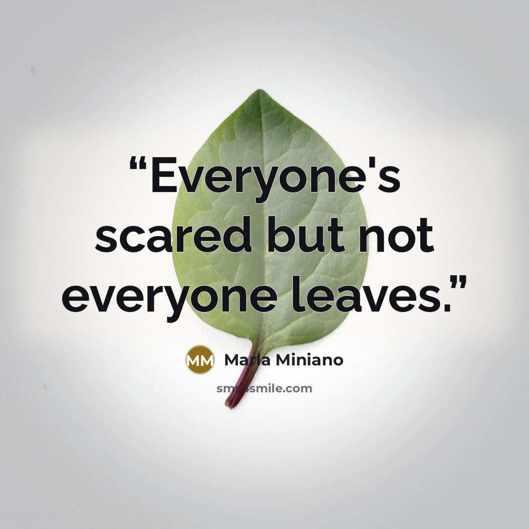 “Everyone's scared but not everyone leaves.” quote by Marla Miniano