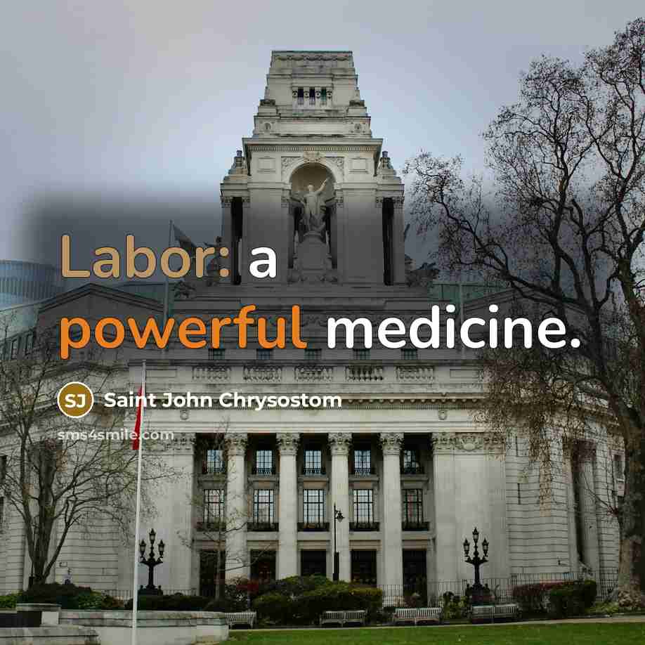 “Labor: a powerful medicine.” quote by Saint John Chrysostom
