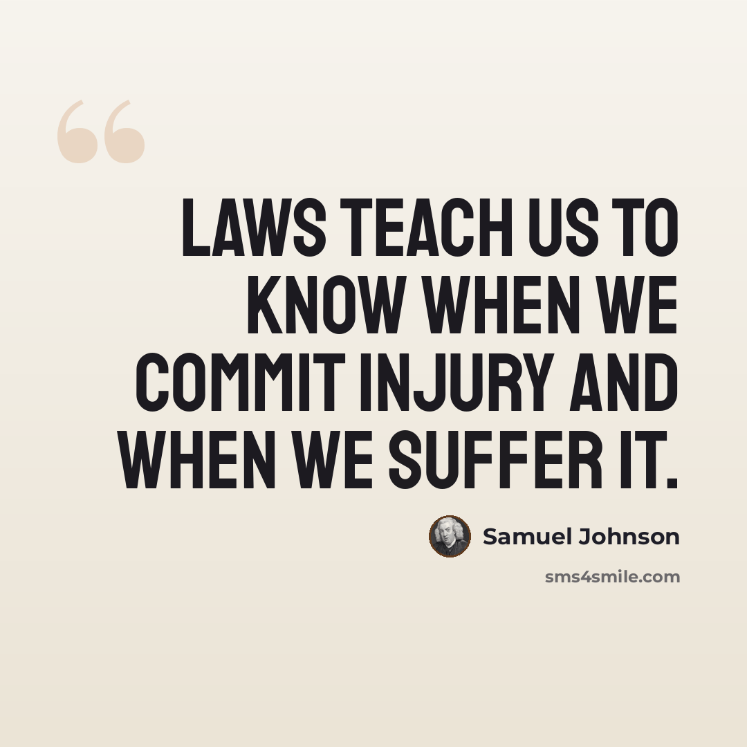 “Laws teach us to know when we commit injury and when we suffer it.” quote by Samuel Johnson