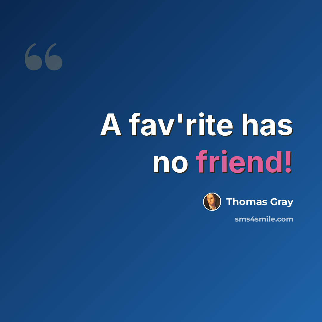 “A fav'rite has no friend!” quote by Thomas Gray