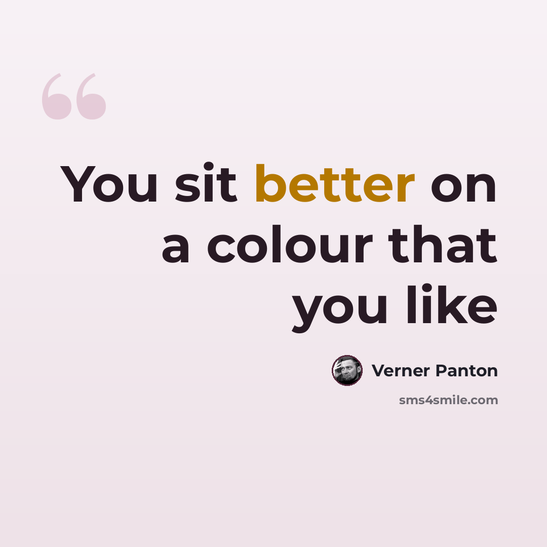 “You sit better on a colour that you like” quote by Verner Panton