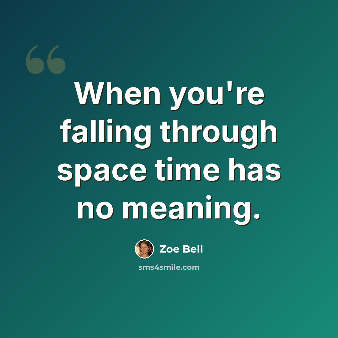 “When you're falling through space time has no meaning.” quote by Zoe Bell