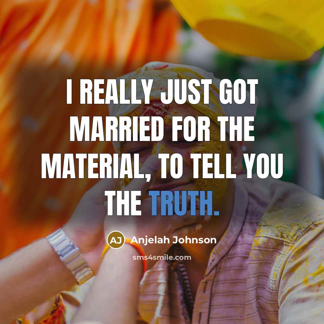 “I really just got married for the material, to tell you the truth.” quote by Anjelah Johnson