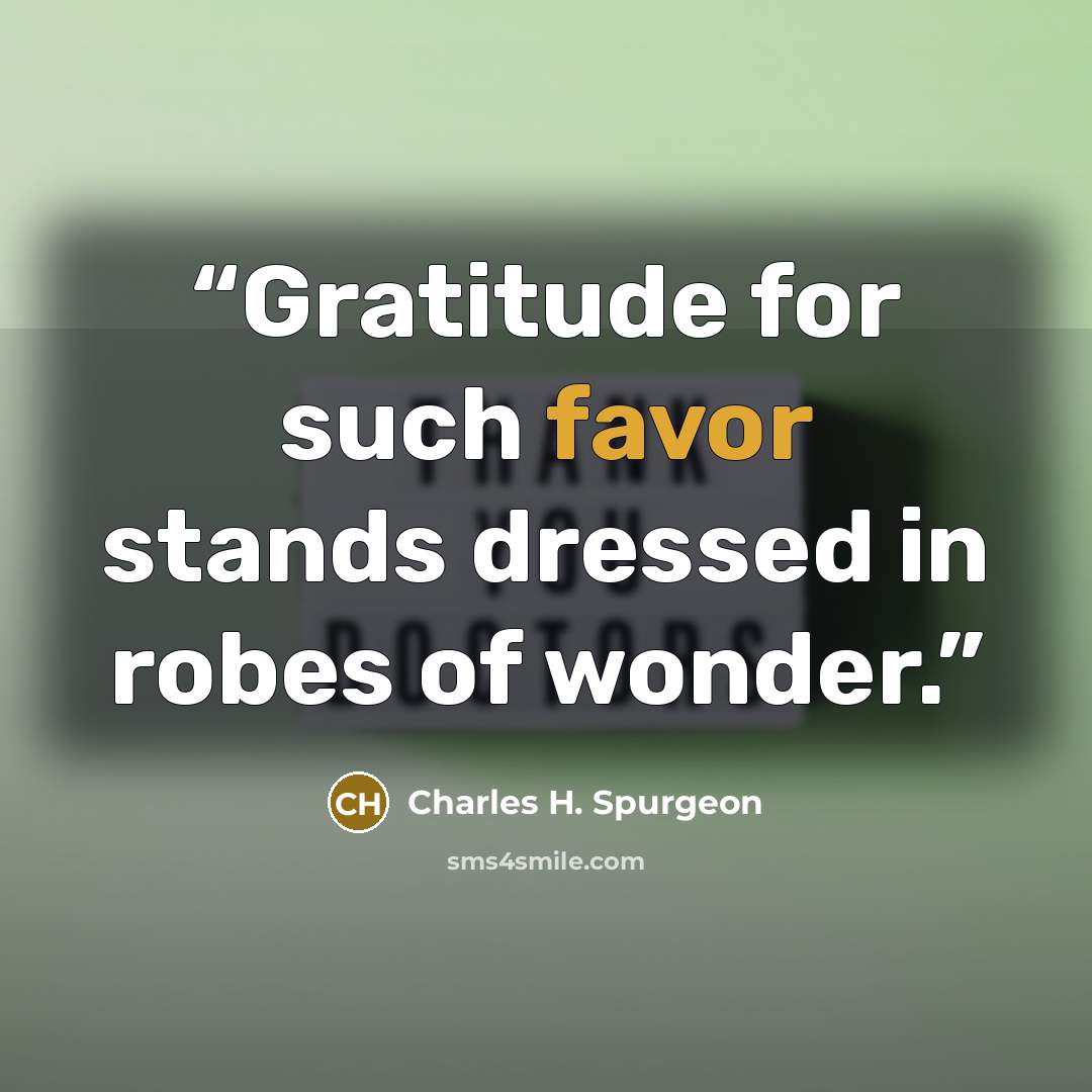 “Gratitude for such favor stands dressed in robes of wonder.” quote by Charles H. Spurgeon