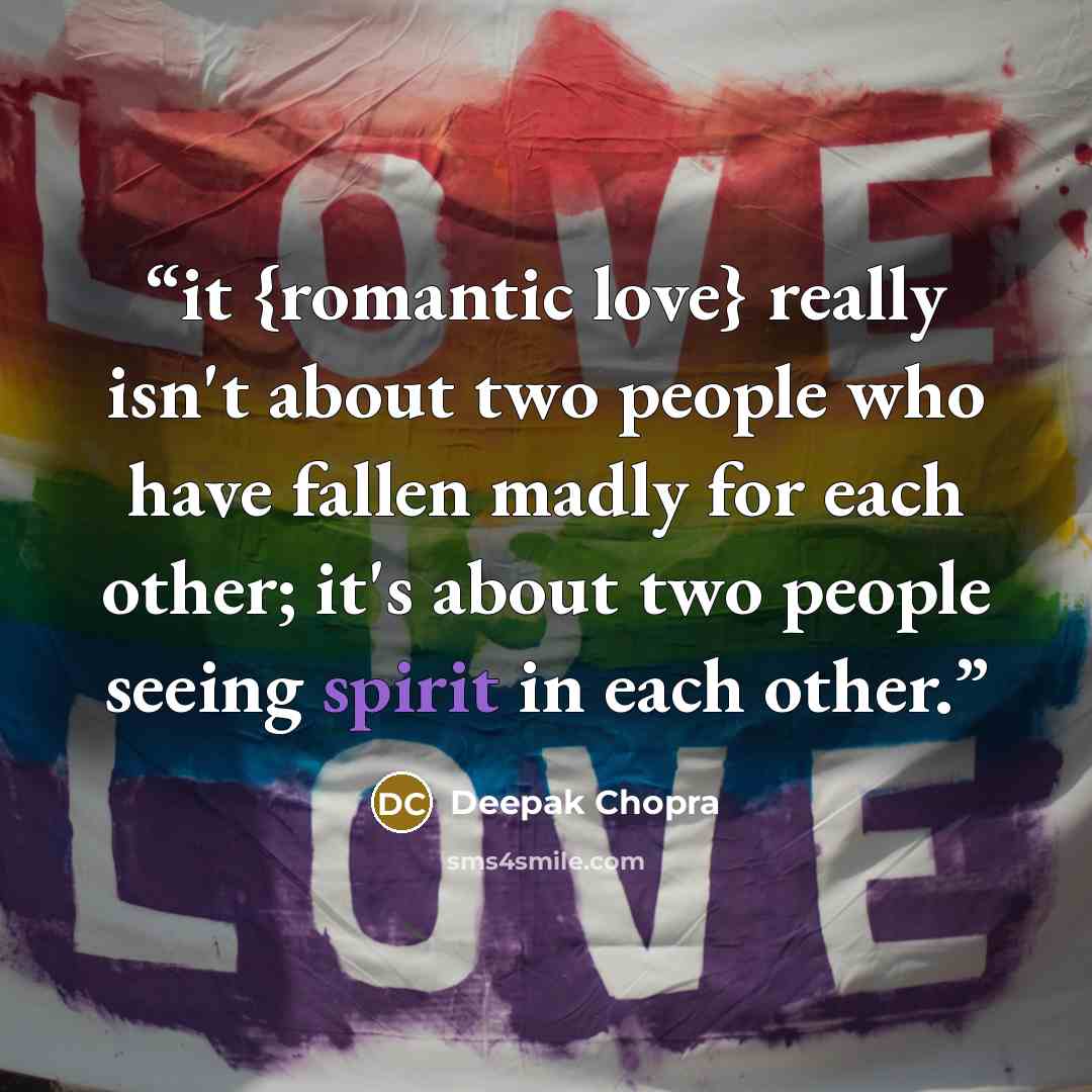 “it {romantic love} really isn't about two people who have fallen madly for each other; it's about two people seeing spirit in each other.” quote by Deepak Chopra