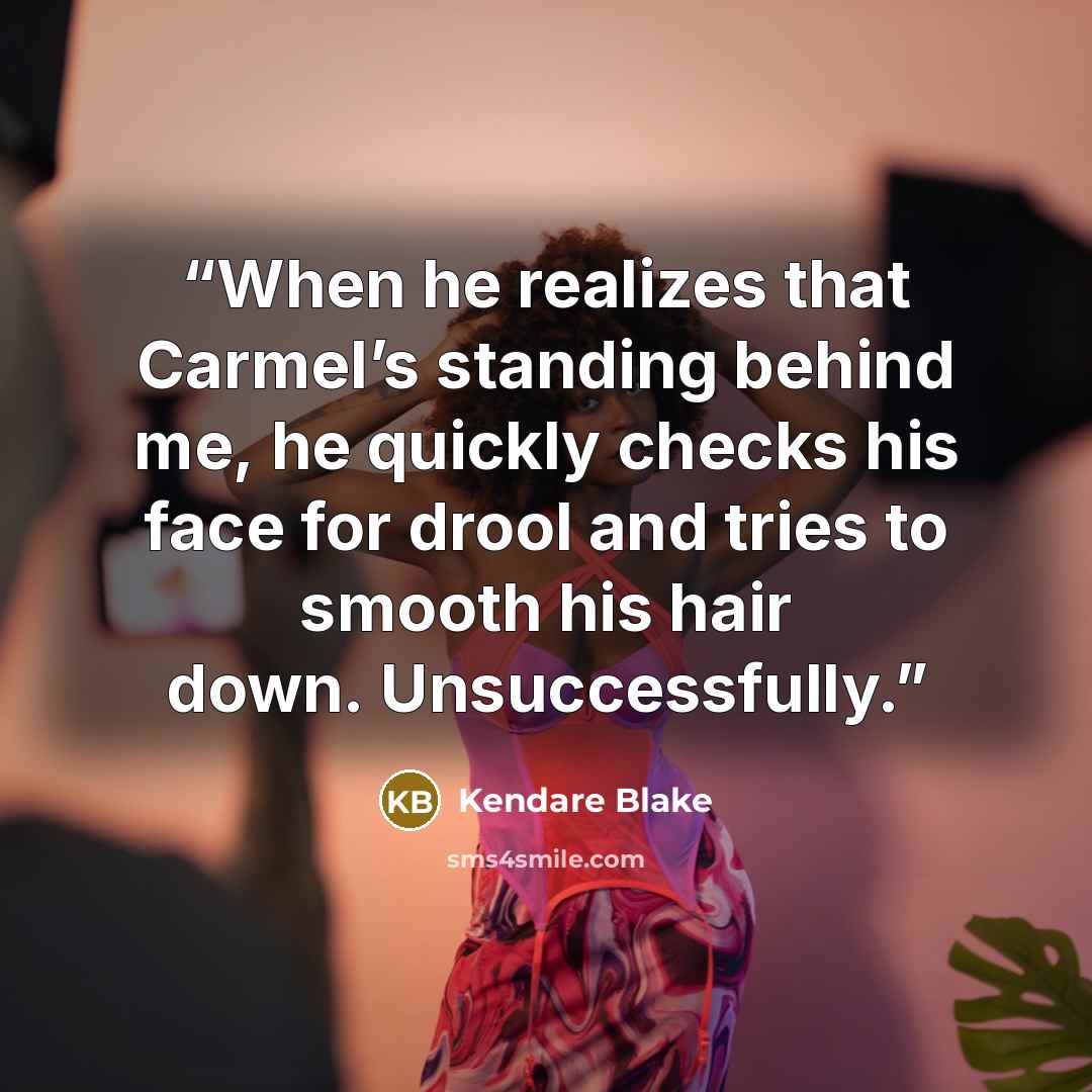 “When he realizes that Carmel’s standing behind me, he quickly checks his face for drool and tries to smooth his hair down. Unsuccessfully.” quote by Kendare Blake