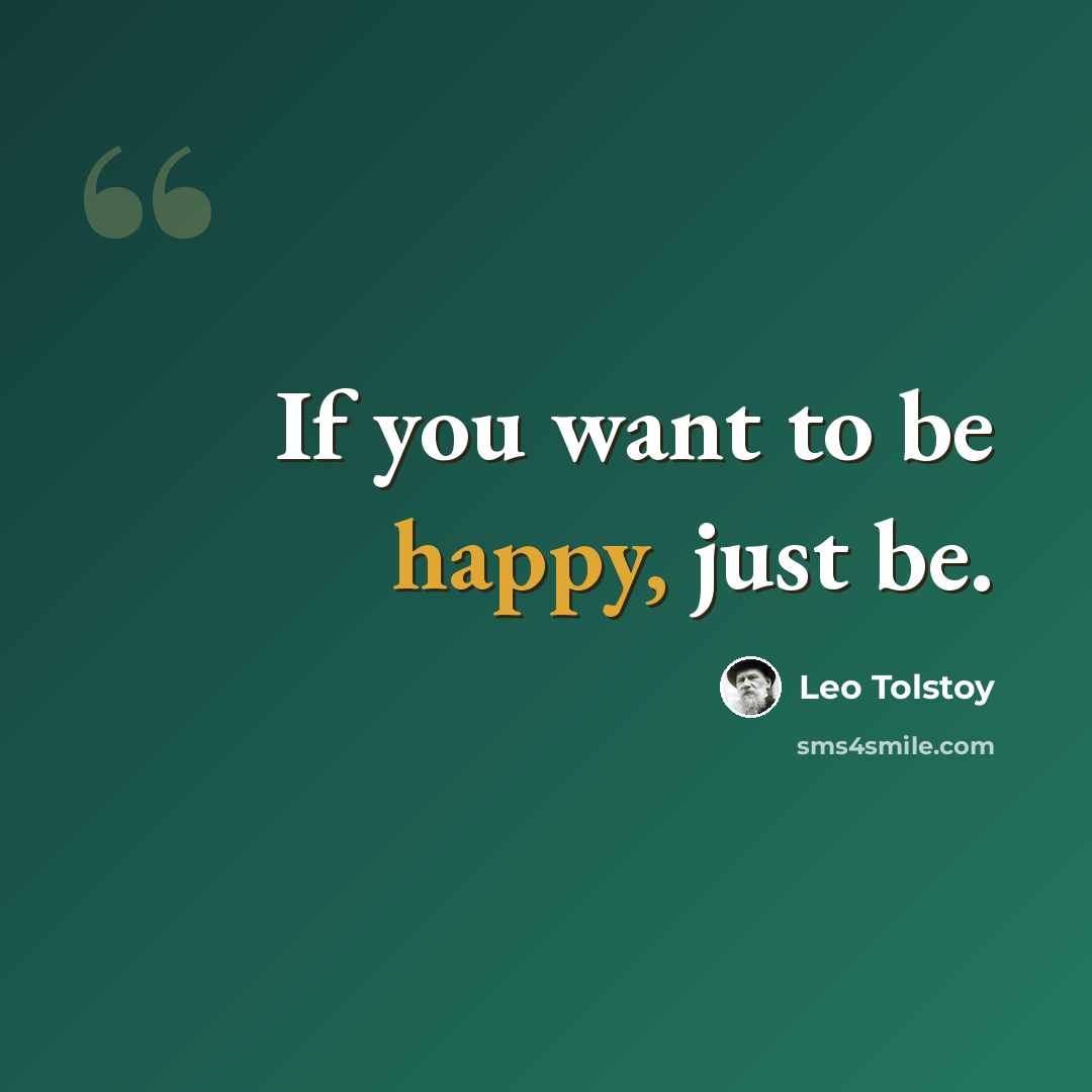 “If you want to be happy, just be.” quote by Leo Tolstoy