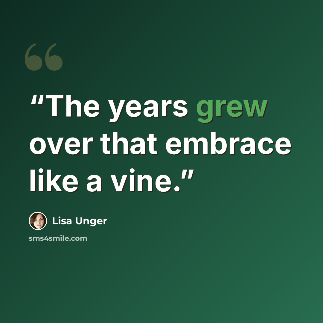 “The years grew over that embrace like a vine.” quote by Lisa Unger